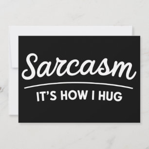 Sarcasm It's How I Hug Funny Sarcastic Humor Joke  Invitation