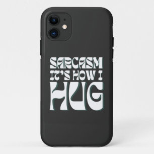 Sarcasm It's How I Hug Funny Sarcastic Humour Case-Mate iPhone Case