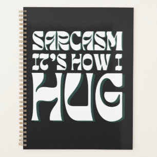 Sarcasm It's How I Hug Funny Sarcastic Humour Planner
