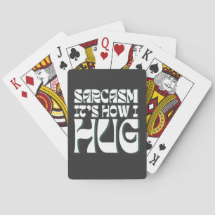Sarcasm It's How I Hug Funny Sarcastic Humour Playing Cards