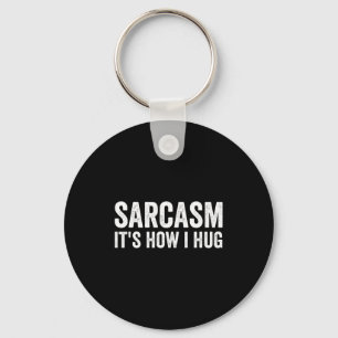 Sarcasm Its How I Hug Funny Sarcastic  Key Ring