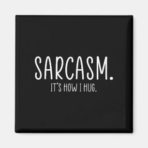 Sarcasm Its How I Hug Funny Sarcastic Magnet