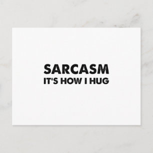 Sarcasm It's How I Hug Funny Sarcastic Postcard