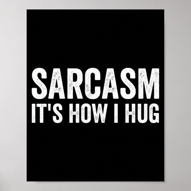 Sarcasm Its How I Hug Funny Sarcastic  Poster (Front)