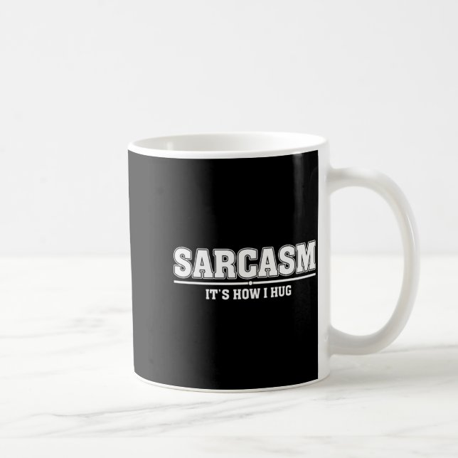 Sarcasm Its How I Hug Funny Sarcastic Quote Coffee Mug (Right)