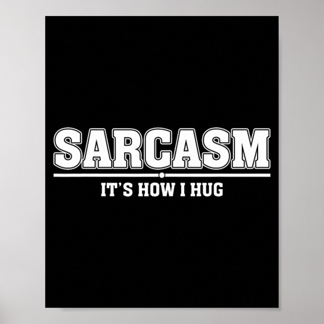 Sarcasm Its How I Hug Funny Sarcastic Quote Poster (Front)