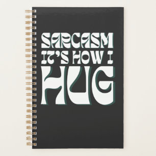 Sarcasm It's How I Hug Trending Ironic Saying  Planner