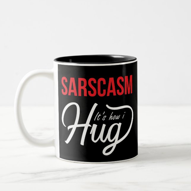 Sarcasm It's How I Hug Two-Tone Coffee Mug (Left)