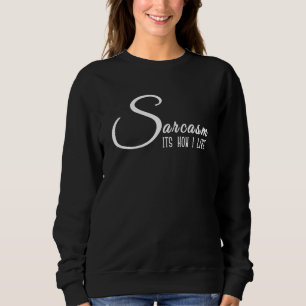 Sarcasm It's How I Live Funny Novelty Sweatshirt