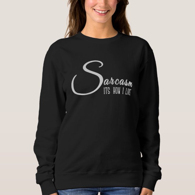 Sarcasm It's How I Live Funny Novelty Sweatshirt (Front)