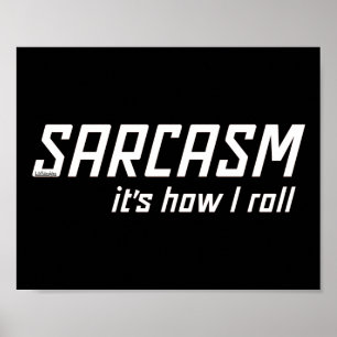 SARCASM... IT'S HOW I ROLL funny sarcastic         Poster