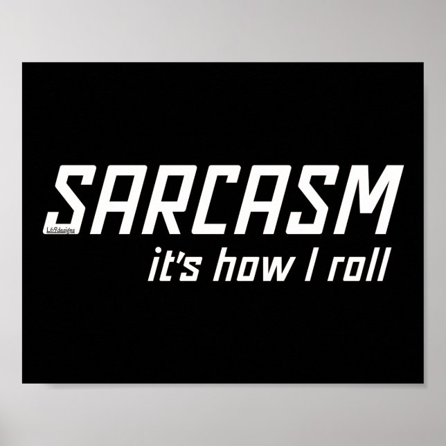 SARCASM... IT'S HOW I ROLL funny sarcastic         Poster (Front)
