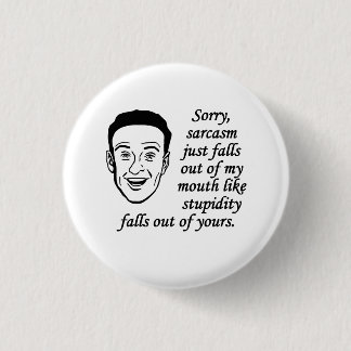 Sarcasm Just Falls Out Of My Mouth 3 Cm Round Badge