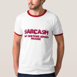 Sarcasm, Just one more service I provide T-Shirt