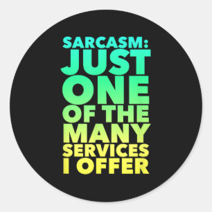 Sarcasm Just One Of The Many Services I Offer Funn Classic Round Sticker