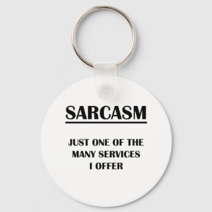 Sarcasm:  Just One of the Many Services I Offer Key Ring