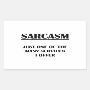 Sarcasm:  Just One of the Many Services I Offer Rectangular Sticker
