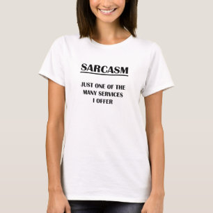 Sarcasm: Just One of the Many Services I Offer T-Shirt