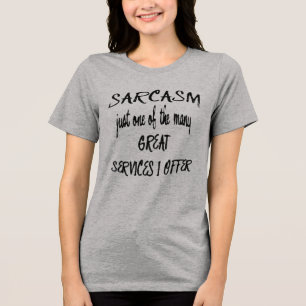 Sarcasm Just One Of The Many Services I Offer Tri-Blend Shirt