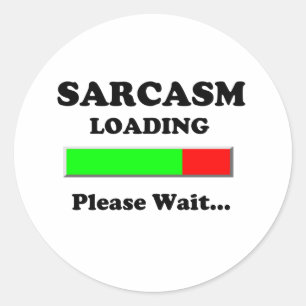 Sarcasm Loading Please Wait Classic Round Sticker