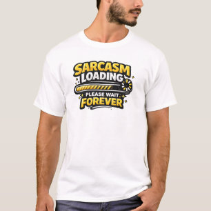 Sarcasm Loading Please Wait Forever T-Shirt