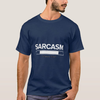 "Sarcasm Loading... Please Wait – Funny Sarcastic  T-Shirt