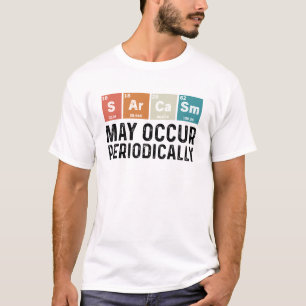 Sarcasm May Occur Periodically funny chemistry T-Shirt