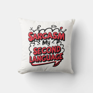 Sarcasm My Second Language Sassy Humor Art Cushion