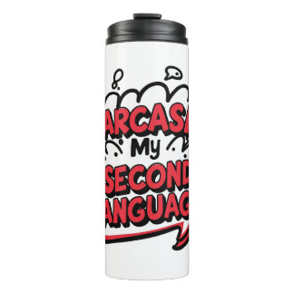 Sarcasm My Second Language Sassy Humor Art Thermal Tumbler