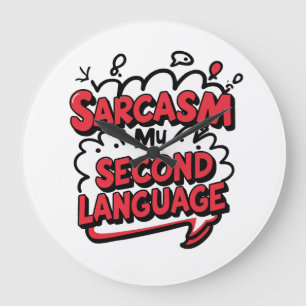 Sarcasm My Second Language Sassy Humour Art Large Clock