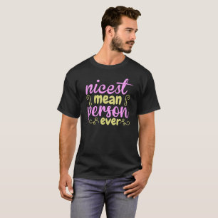 Sarcasm nicest mean person ever -Funny Sarcastic T-Shirt