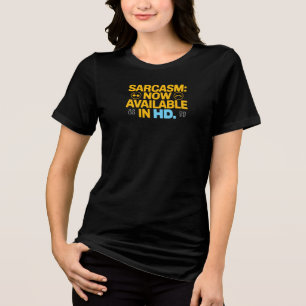 Sarcasm: Now Available in HD - Funny and Clever Tri-Blend Shirt