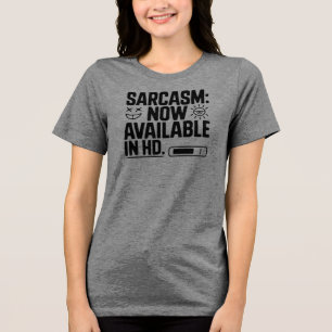 Sarcasm: Now Available in HD - Funny and Clever Tri-Blend Shirt