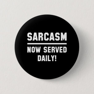Sarcasm Now Served Daily 6 Cm Round Badge