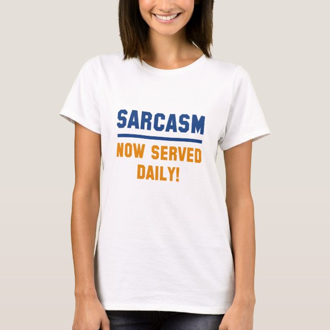 Sarcasm Now Served Daily T-Shirt (Front)