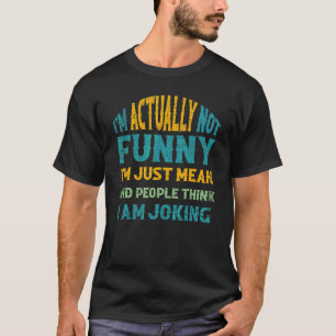 Sarcasm Office Humour I'm Actually Not  I'm Just M T-Shirt