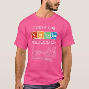 Sarcasm Periodic Table Elements Science Humor Geek T-Shirt