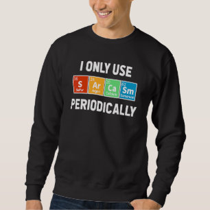 Sarcasm Periodic Table Elements Science Humour Gee Sweatshirt