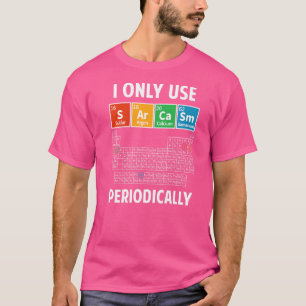 Sarcasm Periodic Table Elements Science Humour Gee T-Shirt