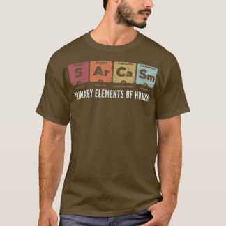 Sarcasm Primary Elements of Humour Periodic Table  T-Shirt