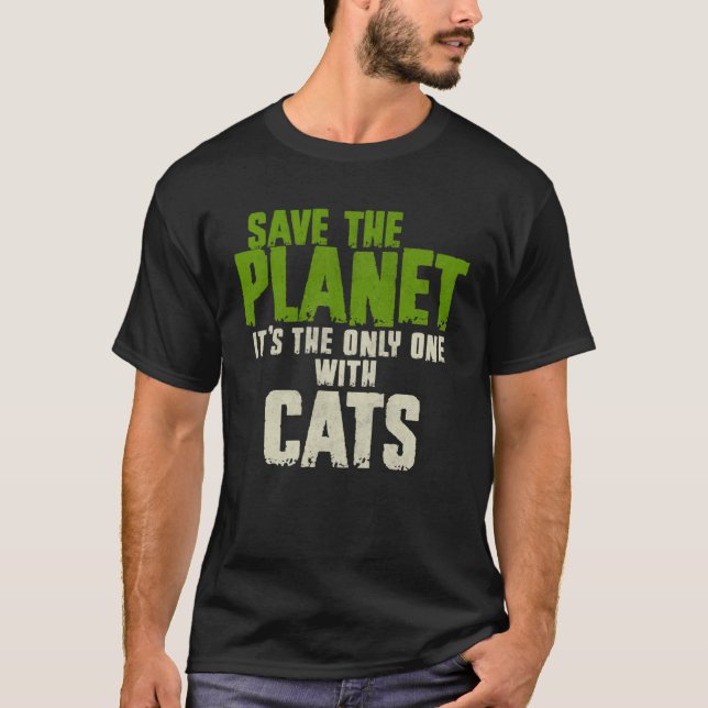 Sarcasm Quote Environment Save The Planet Cats T-Shirt (Front)