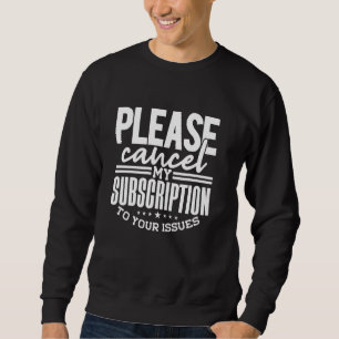 Sarcasm Saying, Subscription To Issues, Funny & Sa Sweatshirt