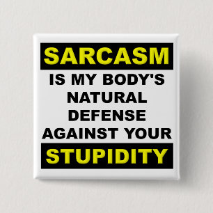 Sarcasm Stupidity Defence Funny Button Badge