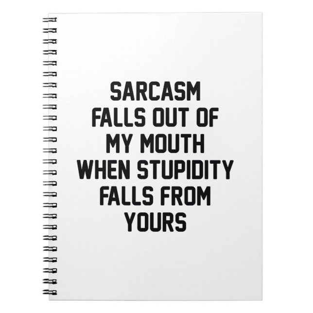 Sarcasm Stupidity Spiral Notebook (Front)