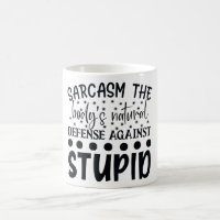 Sarcasm The Bodys Natural Defence Against Stupid