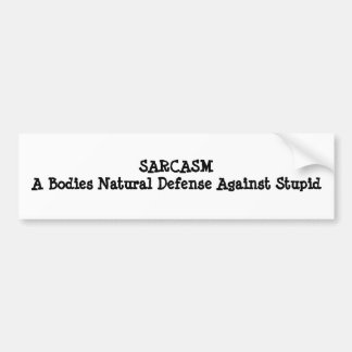 SARCASMA Bodies Natural Defence Against Stupid Bumper Sticker