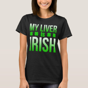 Sarcasrtic St Patrick's Day My Liver is Irish Luck T-Shirt