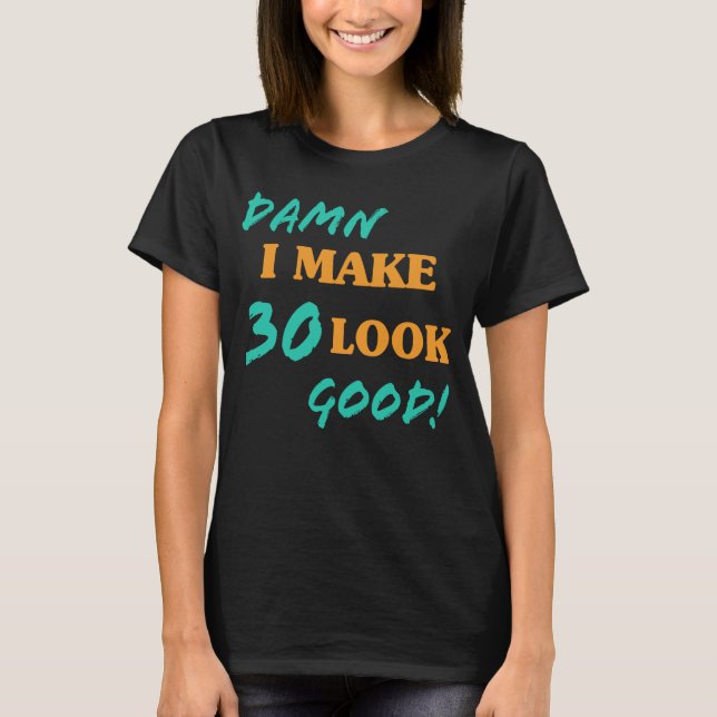 Sarcastic 30th Birthday Attitude T-Shirt (Front)