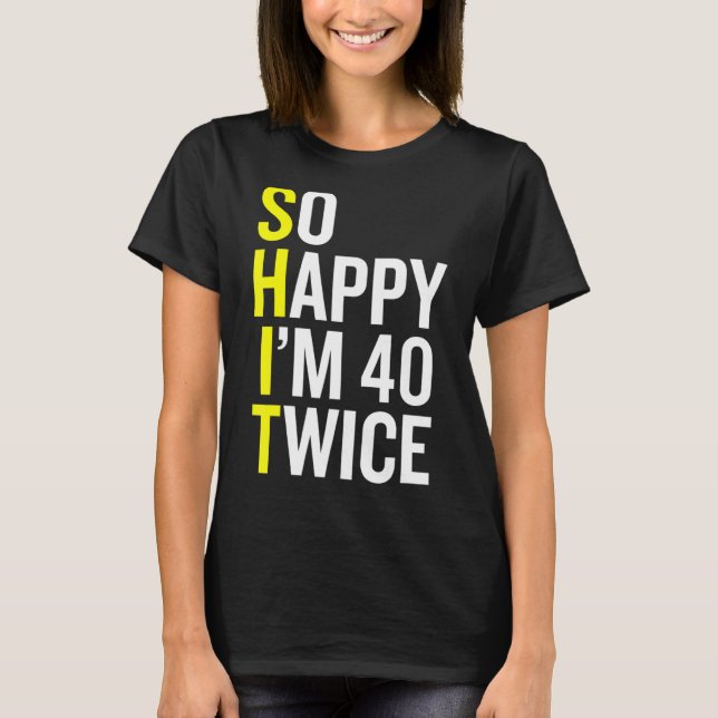 Sarcastic 40 Year Old B Day  40th Birthday Gag Gif T-Shirt (Front)