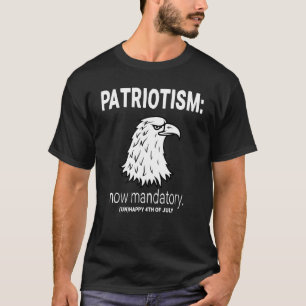 Sarcastic 4th of July   Mandatory Patriotism T-Shirt
